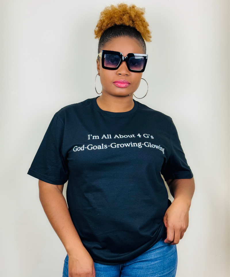 I'm All About 4 G's! God-Goals-Growing and Glowing! Black T-shirt