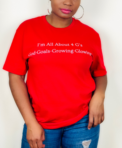 I'm All About 4 G's! God-Goals-Growing and Glowing! Red T-shirt