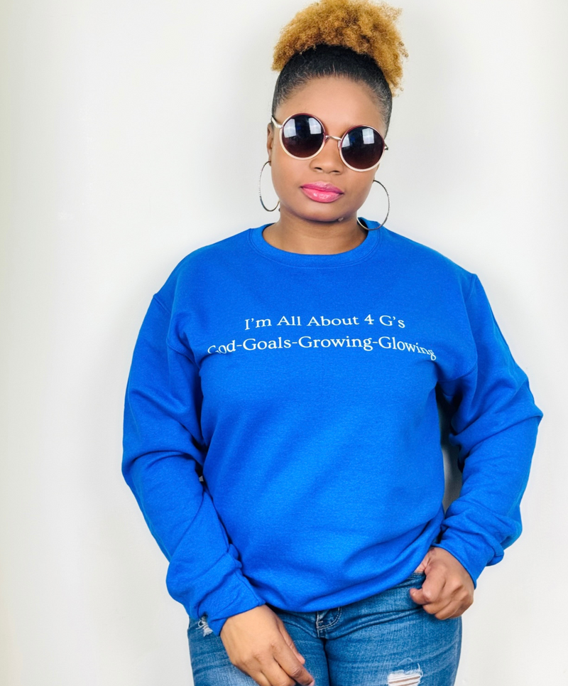 I'm All About 4 G's! God-Goals-Growing and Glowing! Blue Sweatshirt