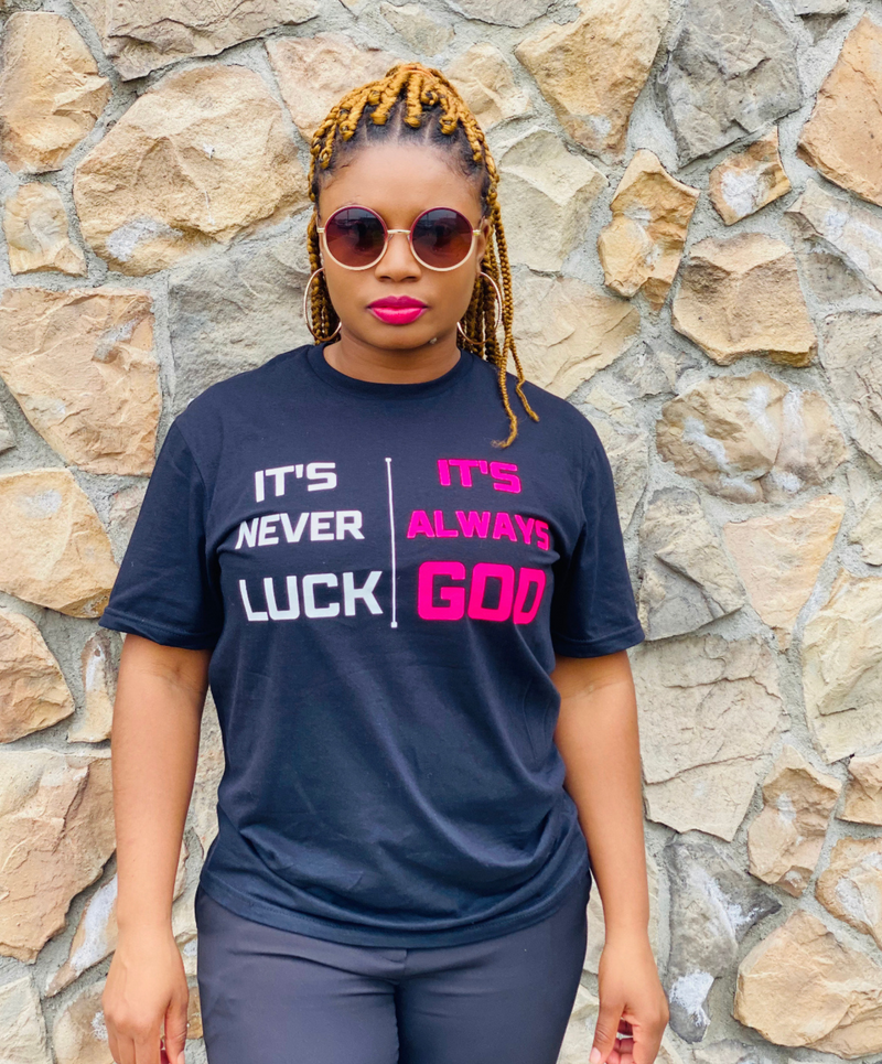 IT'S NEVER LUCK IT'S ALWAYS GOD