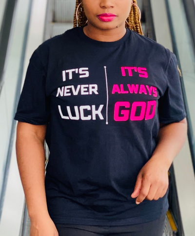 IT'S NEVER LUCK IT'S ALWAYS GOD
