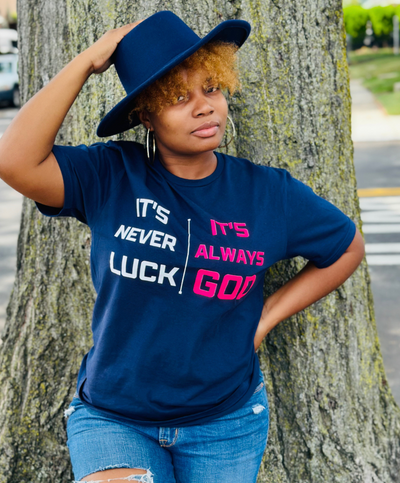 IT'S NEVER LUCK IT'S ALWAYS GOD