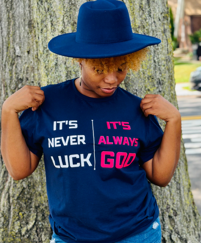 IT'S NEVER LUCK IT'S ALWAYS GOD
